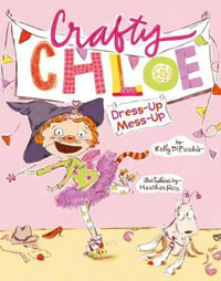 Dress-Up Mess-Up : Crafty Chloe - Kelly S. Dipucchio