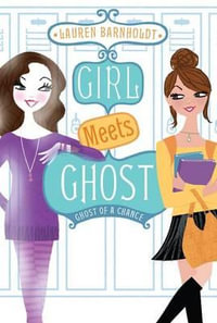 Ghost of a Chance : Girl Meets Ghost - Lauren Barnholdt