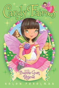 Bubble Gum Rescue : Candy Fairies - Helen Perelman