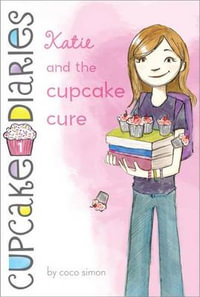 Katie and the Cupcake Cure : Cupcake Diaries - Coco Simon