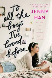 To All the Boys I've Loved Before : To All the Boys I've Loved Before Series : Book 1 - Jenny Han