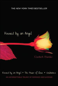 Kissed by an Angel : Kissed by an Angel, The Power of Love, and Soulmates - Elizabeth Chandler