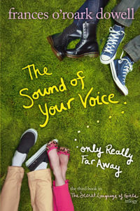 The Sound of Your Voice, Only Really Far Away : The Secret Language of Girls Trilogy - Frances O'Roark Dowell