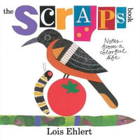 The Scraps Book : Notes from a Colorful Life - Lois Ehlert