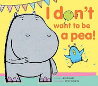 I Don't Want to Be a Pea! - Ann Bonwill