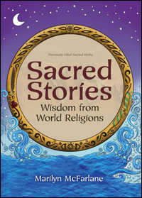 Sacred Stories : Wisdom from World Religions - Marilyn McFarlane