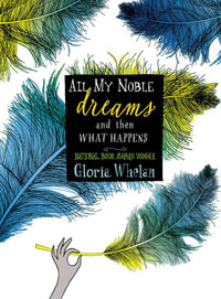 All My Noble Dreams and Then What Happens - Gloria Whelan