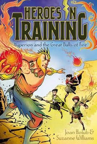 Hyperion and the Great Balls of Fire : Heroes in Training (Quality) Series : Book 4 - Joan Holub