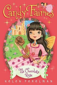 The Chocolate Rose : Candy Fairies - Helen Perelman