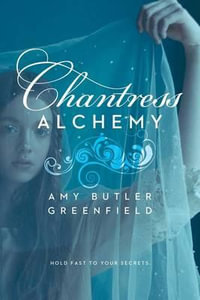 Chantress Alchemy : Chantress - Amy Butler Greenfield