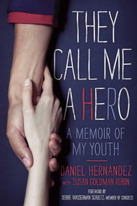 They Call Me a Hero : A Memoir of My Youth - Daniel Hernandez