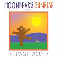 Moonbear's Sunrise : Moonbear - Frank Asch