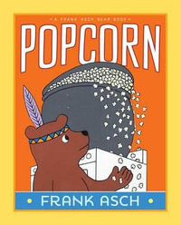 Popcorn : A Frank Asch Bear Book - Frank Asch