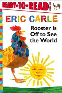 Rooster Is Off to See the World : Ready-to-Read. Level 1 - Eric Carle