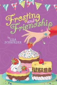 Frosting and Friendship - Lisa Schroeder