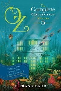 Oz, the Complete Collection, Volume 5 : The Magic of Oz; Glinda of Oz; The Royal Book of Oz - L Frank Baum