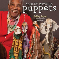 Ashley Bryan's Puppets : Making Something from Everything - Ashley Bryan