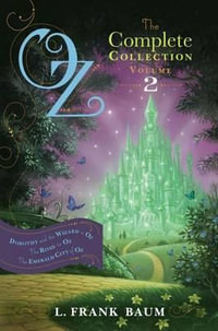 Oz, the Complete Collection, Volume 2 : Dorothy and the Wizard in Oz/The Road to Oz/The Emerald City of Oz - Lyman Frank Baum