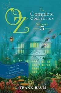 Oz, the Complete Collection, Volume 5 : The Magic of Oz; Glinda of Oz; The Royal Book of Oz - Lyman Frank Baum