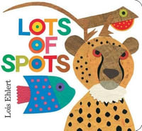 Lots of Spots : Classic Board Books - Lois Ehlert