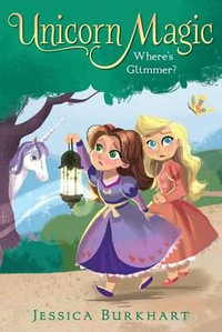 Where's Glimmer? : Unicorn Magic Series : Book 2 - Jessica Burkhart