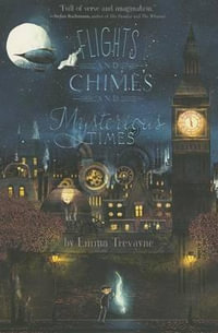 Flights and Chimes and Mysterious Times - Emma Trevayne