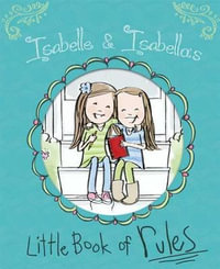 Isabelle & Isabella's Little Book of Rules - Isabelle Busath