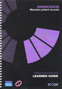 BSBMED303B Maintain patient records Learner Guide - Pearson Scope