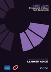 BSBITU303A Design and produce text documents Learner Guide - Pearson Scope