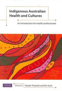 Indigenous Australian Health and Cultures : An introduction for health professionals - Rosalie Thackrah