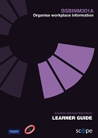 BSBINM301A Organise workplace information Learner Guide - Pearson Scope