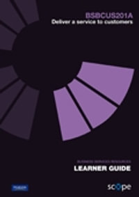 BSBCUS201A Deliver a service to customers Learner Guide - Pearson Scope