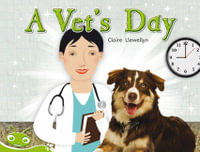 A Vet's Day : Bug Club Level 13 - Green (Non-Fiction) - Claire Llewellyn