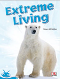 Bug Club Level 18 - Turquoise : Extreme Living (Reading Level 18/F &P Level J) - Dawn McMillan