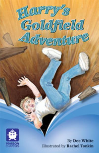 Harry's Goldfield Adventure : Pearson Chapters (Year 4) - Dee White