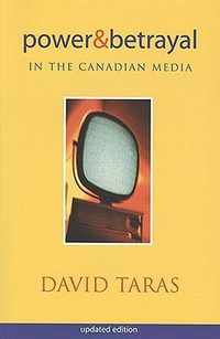 Power and Betrayal in the Canadian Media : Updated Edition - David Taras