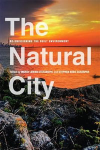 The Natural City : Re-envisioning the Built Environment - Ingrid Leman Stefanovic