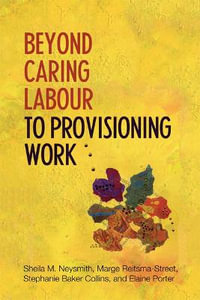 Beyond Caring Labour to Provisioning Work : G - Reference, Information and Interdisciplinary Subjects Ser. - Sheila Neysmith