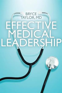 Effective Medical Leadership : Rotman-UTP Publishing - Bryce Taylor