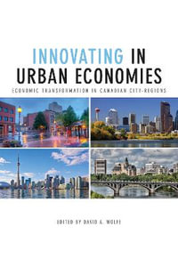 Innovating in Urban Economies : Economic Transformation in Canadian City-Regions - David A. Wolfe