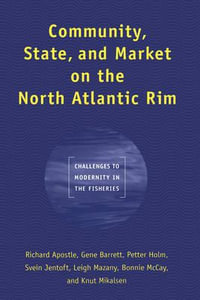 Community, State, and Market on the North Atlantic Rim : Challenges to Modernity in the Fisheries - Richard Apostle