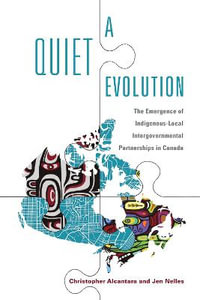 A Quiet Evolution : The Emergence of Indigenous-Local Intergovernmental Partnerships in Canada - Christopher Alcantara