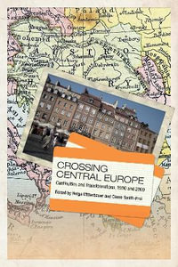 Crossing Central Europe : Continuities and Transformations, 1900 and 2000 - Helga Mitterbauer