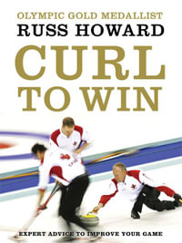 Curl To Win : Expert Advice to Improve Your Game - Russ Howard