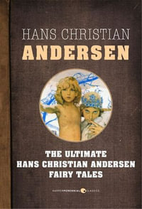 Fairy Tales : The Ultimate Hans Christian Andersen - Hans Christian Andersen