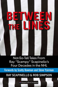 Between The Lines : Not-So-Tall Tales From Ray "Scampy" Scapinello's Four Decades in the NHL - Ray Scapinello