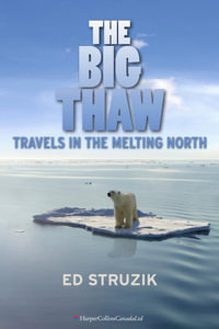 The Big Thaw : Travels in the Melting North - Ed Struzik