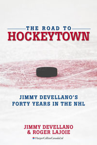 The Road To HockeyTown : Jimmy Devellano's Forty Years in the NHL - Jim Devellano