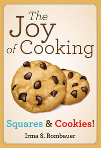 The Joy Of Cooking : Squares & Cookies! - Irma S. Rombauer