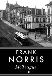 McTeague : HarperCollins Perennial Classics : A Novel written in 1899 - Frank Norris